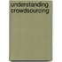 Understanding crowdsourcing