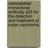 Radiolabeled monoclonal antibody A33 for the detection and treatment of Colon Carcinoma door E.C. Barendswaard