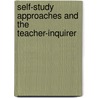Self-Study Approaches and the Teacher-Inquirer door H. Ezer