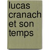 Lucas Cranach Et Son Temps by Messling