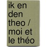 Ik en den Theo / Moi et le Théo by Piet Maris