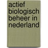 Actief biologisch beheer in Nederland door M.L. Meijer