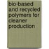 Bio-based and recycled polymers for cleaner production