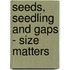 Seeds, seedling and gaps - size matters