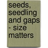 Seeds, seedling and gaps - size matters door S. Rose