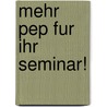 Mehr Pep fur ihr Seminar! door M.U. Fields