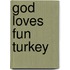 God Loves Fun Turkey