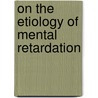 On the etiology of mental retardation door U. Moog