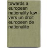Towards a European Nationality Law - Vers un droit europeen de nationalite door G.R. de Groot
