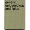 Genetic Epidemiology and Lipids by A. Isaacs