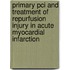 Primary Pci And Treatment Of Repurfusion Injury In Acute Myocardial Infarction