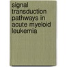 Signal transduction pathways in acute myeloid leukemia door Lina Han