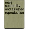 Male subfertility and assisted reproduction door Janne-Meije van Weert