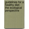 Guidelines for a healthy diet: the ecological perspective by R.M. Weggemans