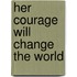 Her Courage Will Change the World