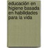 Educación en higiene basada en habilidades para la vida