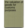 The Valuation of Goods for Customs Purposes door H. De. Pagter