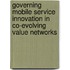 Governing mobile service innovation in co-evolving value networks