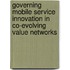 Governing mobile service innovation in co-evolving value networks