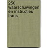 250 waarschuwingen en instructies Frans door L. De Vries