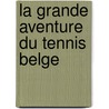 La Grande aventure du tennis Belge door J. Hereng