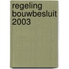Regeling bouwbesluit 2003 by Koninkrijk der Nederlanden
