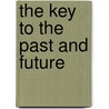 The key to the past and future by U. Morgenroth