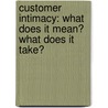 Customer Intimacy: What does it mean? What does it take? door S. Carchon