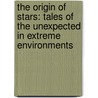 The Origin of Stars: Tales of the Unexpected in Extreme Environments door S. Hocuk