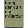 Trump: Denk als een miljardair door M. MacIver