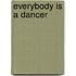 Everybody is a Dancer
