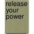 Release your power