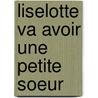 Liselotte va avoir une petite soeur by Marianne Busser