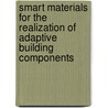 Smart materials for the realization of adaptive building components by C.M.J.L. Lelieveld