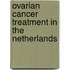 Ovarian cancer treatment in the Netherlands