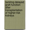 Tackling delayed graft function after transplantation of higher-risk kidneys door Ina Jochmans