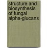 Structure and biosynthesis of fungal alpha-glucans door C.H. Grun
