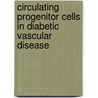 Circulating Progenitor Cells in Diabetic Vascular Disease by O. van Oostrom