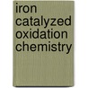 Iron Catalyzed Oxidation Chemistry door T.A. van den Berg