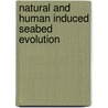 Natural and human induced seabed evolution by H.H. van der Veen