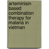 Arteminisin based combination therapy for malaria in Vietman door P.T. Giao