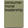Consumer Moral Leadership door S.L.T. MacGregor