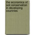 The economics of soil conservation in developing countries
