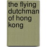 The Flying Dutchman of Hong Kong door Joop B.N. Litmaath