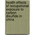 Health effects of occupational exposure to carbon disulfide in China