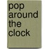 Pop around the clock