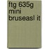 Ftg 635g Mini Bruseasl It