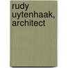 Rudy Uytenhaak, architect door T. Verstegen