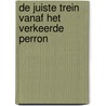 De juiste trein vanaf het verkeerde perron by Jolande Heijboer