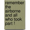Remember the airborne and all who took part ! door J.A. van Ensbergen